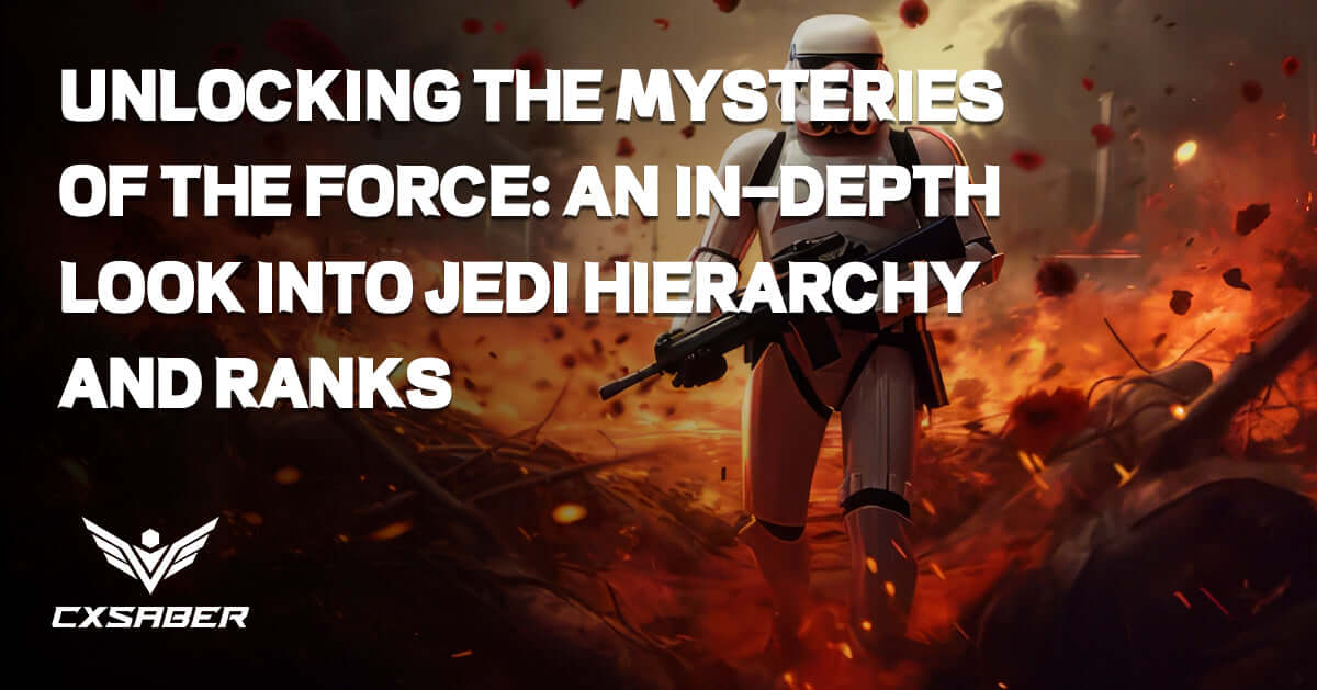 Exploring Jedi Hierarchy: Unveiling Ranks Within The Force – CXSABER™